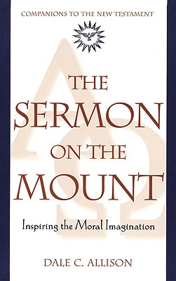 The Sermon on the Mount: Inspiring the Moral Imagination - Allison, Dale C