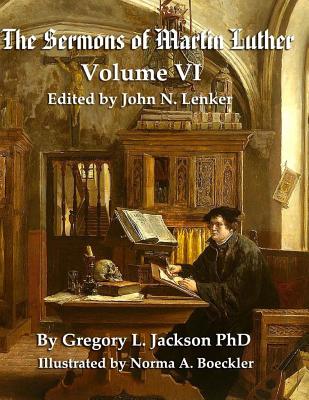 The Sermons of Martin Luther: Lenker Edition - Jackson, Gregory L, and Boeckler, Norma (Illustrator), and Lenker, John N (Editor)