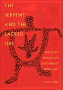 The Serpent and the Sacred Fire: Fertility Images in Southwest Rock Art - Slifer, Dennis
