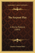 The Serpent Play: A Divine Pastoral (1883)