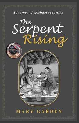 The Serpent Rising: A Journey of Spiritual Seduction - Garden, Mary