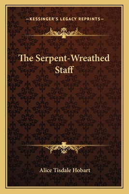 The Serpent-Wreathed Staff - Hobart, Alice Tisdale