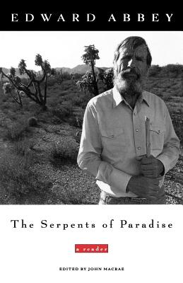 The Serpents of Paradise: A Reader - Abbey, Edward, and MacRae, John (Editor)