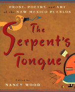 The Serpent's Tongue: Prose, Poetry, and Art of the New Mexican Pueblos - Allen, Paula Gunn, and Cather, Willa, and Cushing, Frank Hamilton