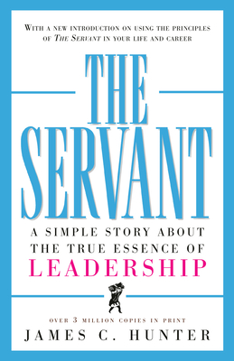 The Servant: A Simple Story about the True Essence of Leadership - Hunter, James C
