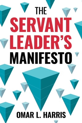 The Servant Leader's Manifesto - L Harris, Omar