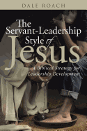 The Servant-Leadership Style of Jesus: A Biblical Strategy for Leadership Development