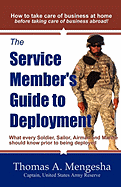 The Service Member's Guide to Deployment: What Every Soldier, Sailor, Airmen and Marine Should Know Prior to Being Deployed