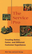 The Service Pro: Creating Better, Faster, and Different Customer Experiences