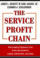 The Service Profit Chain: How Leading Companies Link Profit and Growth to Loyalty, Satisfaction, and Value