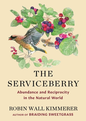 The Serviceberry: Abundance and Reciprocity in the Natural World - Kimmerer, Robin Wall