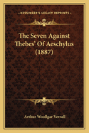 The Seven Against Thebes' Of Aeschylus (1887)