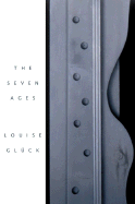 The Seven Ages - Glueck, Louise
