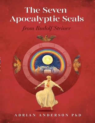 The Seven Apocalyptic Seals: From Rudolf Steiner - Anderson, Adrian