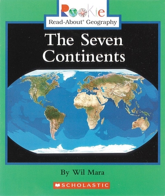 The Seven Continents (Rookie Read-About Geography: Continents: Previous Editions) - Mara, Wil
