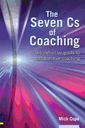The Seven Cs of Coaching: The Definitive Guide to Collaborative Coaching