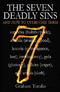 The Seven Deadly Sins: And How to Overcome Them