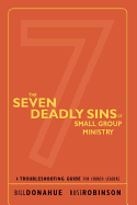 The Seven Deadly Sins of Small Group Ministry: A Troubleshooting Guide for Church Leaders - Donahue, Bill, and Robinson, Russ