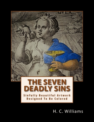 The Seven Deadly Sins: Sinfully Beautiful Artwork Designed To Be Colored - Williams, H C