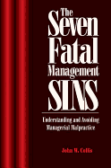 The Seven Fatal Management Sins Understanding and Avoiding Managerial Malpractice