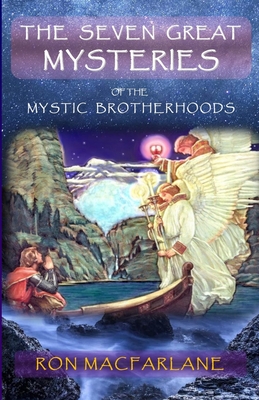 The Seven Great Mysteries of the Mystic Brotherhoods - MacFarlane, Ron