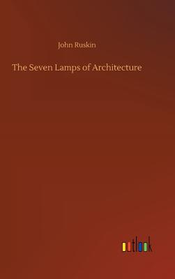 The Seven Lamps of Architecture - Ruskin, John