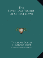 The Seven Last Words of Christ (1899) - DuBois, Theodore, and Baker, Theodore