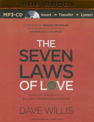 The Seven Laws of Love: Essential Principles for Building Stronger Relationships - Willis, Dave, and Parks, Tom, Ph.D. (Read by)