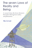 The Seven Laws of Reality and Being: A practical manual explaining how to realize one's nature of Pure Being and achieve new life conditions and fulfillment