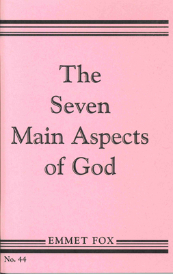 The Seven Main Aspects of God: The Ground Plan of the Bible - Fox, Emmet
