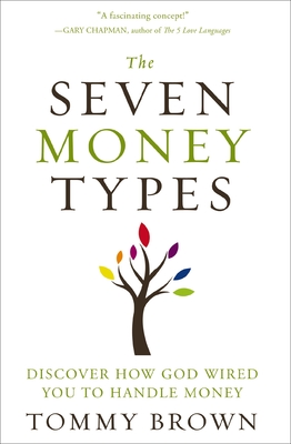 The Seven Money Types: Discover How God Wired You to Handle Money - Brown, Tommy