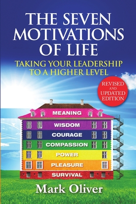 The Seven Motivations of Life: Taking Your Leadership to a Higher Level - Oliver, Mark