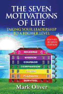The Seven Motivations of Life: Taking Your Leadership to a Higher Level