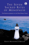 The Seven Sacred Rites of Menopause: The Spiritual Journey to the Wise-Woman Years