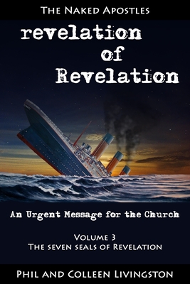 The Seven Seals of Revelation (revelation of Revelation series, Volume 3) - Livingston, Colleen, and Livingston, Phil