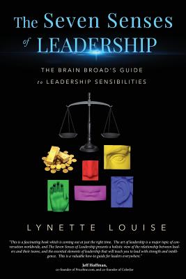 The Seven Senses of Leadership: The Brain Broad's Guide to Leadership Sensibilities - Louise, Lynette