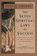 The Seven Spiritual Laws Of Success: seven simple guiding principles to help you achieve your dreams from world-renowned author, doctor and self-help guru Deepak Chopra