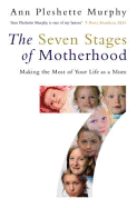 The Seven Stages of Motherhood: Making the Most of Your Life as a Mum