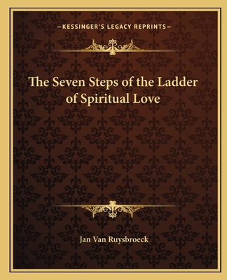 The Seven Steps of the Ladder of Spiritual Love - Van Ruysbroeck, Jan