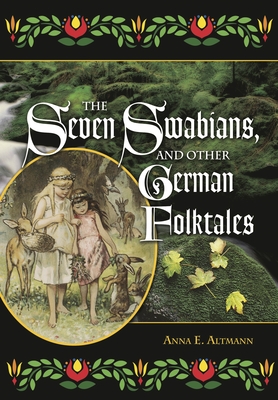 The Seven Swabians, and Other German Folktales - Altmann, Anna E