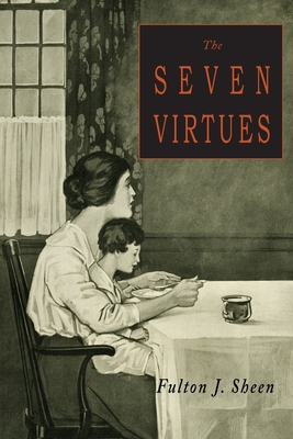 The Seven Virtues - Sheen, Fulton J