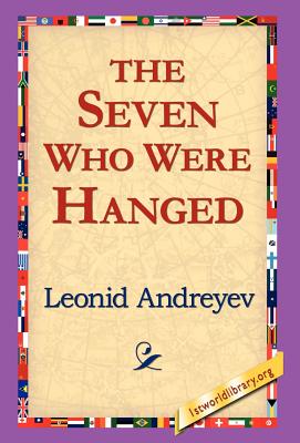 The Seven Who Were Hanged - Andreyev, Leonid Nikolayevich, and 1stworld Library (Editor)