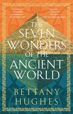 The Seven Wonders of the Ancient World - Hughes, Bettany