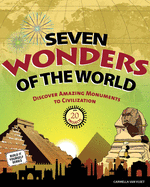The Seven Wonders of the World: Discover Amazing Monuments to Civilization