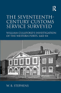 The Seventeenth-Century Customs Service Surveyed: William Culliford's Investigation of the Western Ports, 1682-84