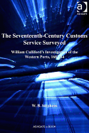 The Seventeenth-Century Customs Service Surveyed: William Culliford's Investigation of the Western Ports, 1682-84