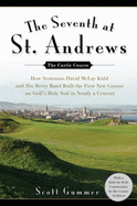 The Seventh at St. Andrews: How Scotsman David McLay Kidd and His Ragtag Band Built the First New Course on Golf's Holy Soil in Nearly a Century