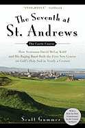 The Seventh at St. Andrews: How Scotsman David McLay Kidd and His Ragtag Band Built the First New Course on Golf's Holy Soil in Nearly a Century