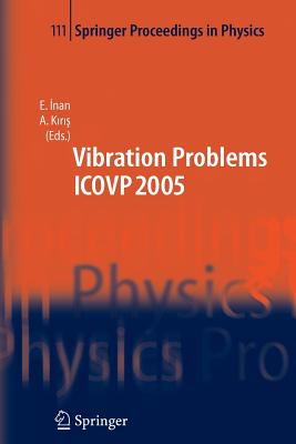 The Seventh International Conference on Vibration Problems ICOVP 2005: 05-09 September 2005, Istanbul, Turkey - Inan, Esin (Editor), and Kiris, Ahmet (Editor)