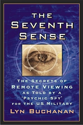 The Seventh Sense: The Secrets of Remote Viewing as Told by a "Psychic Spy" for the U.S. Military - Buchanan, Lyn